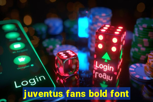 juventus fans bold font